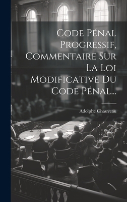 Code Pénal Progressif, Commentaire Sur La Loi M... [French] 1020539488 Book Cover