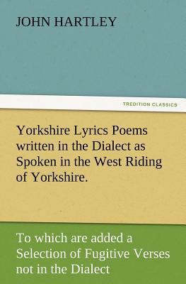 Yorkshire Lyrics Poems Written in the Dialect a... 3847231731 Book Cover