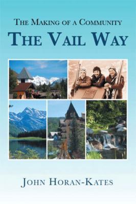 The Making of a Community - The Vail Way 1514415526 Book Cover