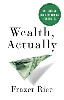 Wealth, Actually: Intelligent Decision-Making f... 1619618605 Book Cover