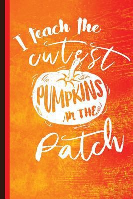 I Teach the Cutest Pumpkins in the Patch: Uniqu... 1723287024 Book Cover