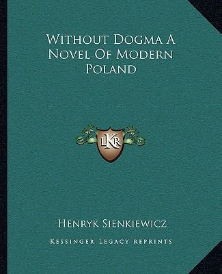 Without Dogma A Novel Of Modern Poland 1162717513 Book Cover