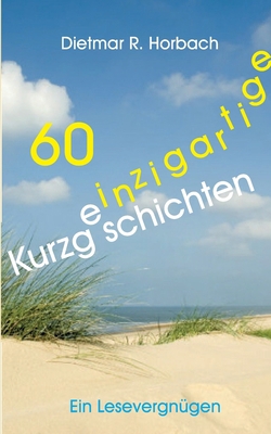60 einzigartige Kurzgeschichten: Ein Lesevergügen [German] 3751976035 Book Cover
