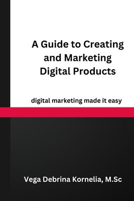 A Guide to Creating and Marketing Digital Products B0CJSN1MVM Book Cover