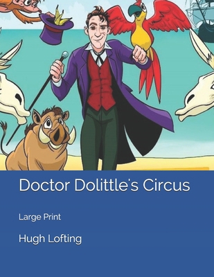 Doctor Dolittle's Circus: Large Print 1706675038 Book Cover