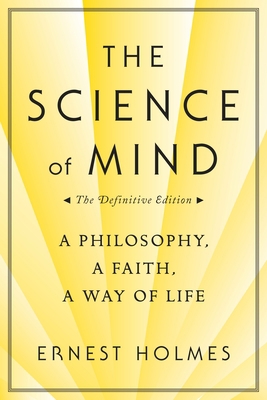The Science of Mind: A Philosophy, a Faith, a W... 0874779219 Book Cover