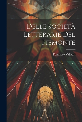Delle Società Letterarie Del Piemonte [Italian] 1022666053 Book Cover