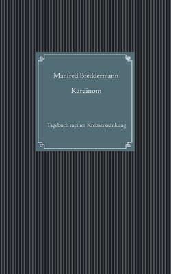 Karzinom: Tagebuch meiner Krebserkrankung [German] 3750417091 Book Cover