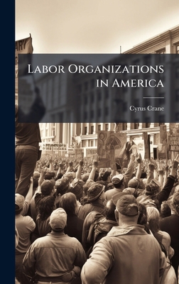 Labor Organizations in America 1025046439 Book Cover