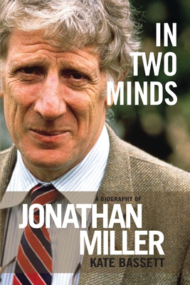 In Two Minds: A Biography of Jonathan Miller 1849434514 Book Cover