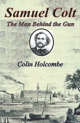Samuel Colt The Man Behind the Gun 1787234037 Book Cover