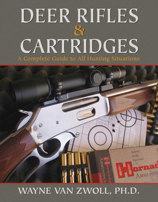 Deer Rifles & Cartridges: A Complete Guide to A... 1616085959 Book Cover