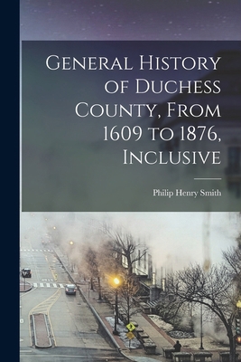 General History of Duchess County, From 1609 to... 1015949185 Book Cover