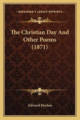 The Christian Day And Other Poems (1871) 1166969886 Book Cover