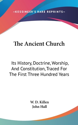 The Ancient Church: Its History, Doctrine, Wors... 0548562350 Book Cover