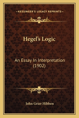 Hegel's Logic: An Essay In Interpretation (1902) 1164096761 Book Cover