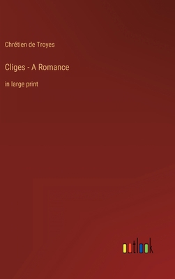 Cliges - A Romance: in large print 3368431374 Book Cover
