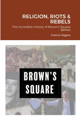 Religion, Riots and Rebels, The Incredible Hist... 1716364728 Book Cover