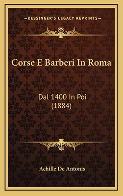 Corse E Barberi In Roma: Dal 1400 In Poi (1884) [Italian] 1168820278 Book Cover