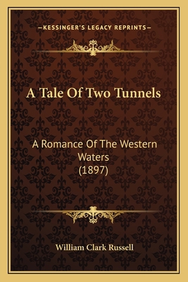 A Tale Of Two Tunnels: A Romance Of The Western... 1164553119 Book Cover