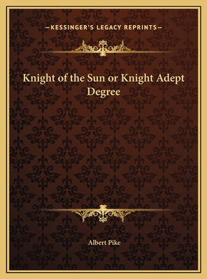 Knight of the Sun or Knight Adept Degree 1169660509 Book Cover