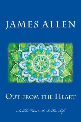 Out from the Heart: As the Heart, So Is the Life 149740908X Book Cover