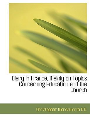 Diary in France, Mainly on Topics Concerning Ed... 1115458019 Book Cover