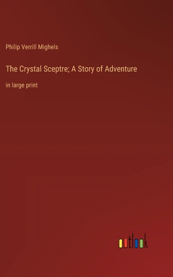 The Crystal Sceptre; A Story of Adventure: in l... 3368375032 Book Cover