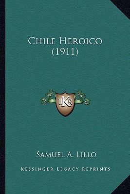 Chile Heroico (1911) [Spanish] 1166435709 Book Cover