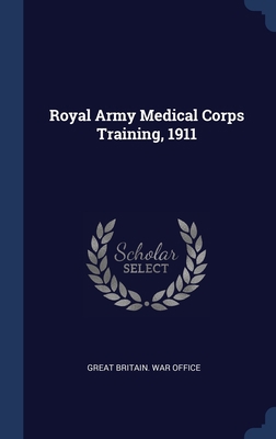 Royal Army Medical Corps Training, 1911 1340374102 Book Cover