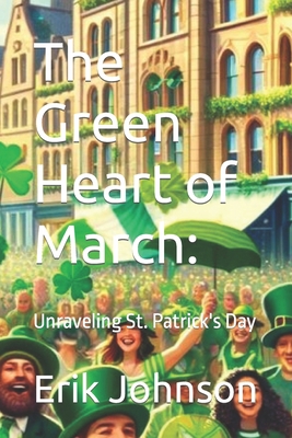 The Green Heart of March: Unraveling St. Patric... B0CWV5Z536 Book Cover