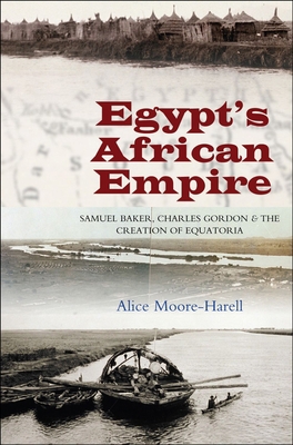 Egypt's Africa Empire: Samuel Baker, Charles Go... 1845193873 Book Cover