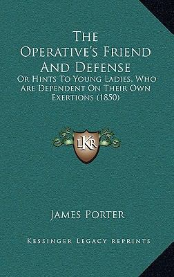 The Operative's Friend and Defense: Or Hints to... 1165193396 Book Cover