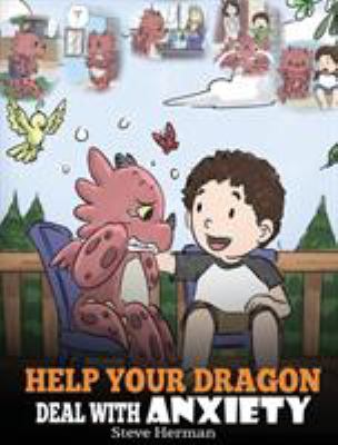 Help Your Dragon Deal With Anxiety: Train Your ... 1948040697 Book Cover