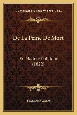 De La Peine De Mort: En Matiere Politique (1822) [French] 1167551206 Book Cover