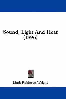 Sound, Light and Heat (1896) 1436949580 Book Cover