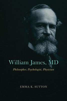 William James, MD: Philosopher, Psychologist, P... 0226828980 Book Cover