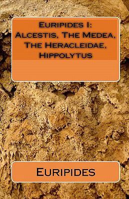 Euripides I: Alcestis, The Medea, The Heracleid... 1449514464 Book Cover