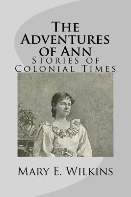 The Adventures of Ann: Stories of Colonial Times 1499275668 Book Cover