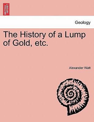 The History of a Lump of Gold, Etc. 1240918410 Book Cover