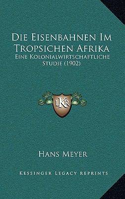 Die Eisenbahnen Im Tropsichen Afrika: Eine Kolo... [German] 1168542413 Book Cover