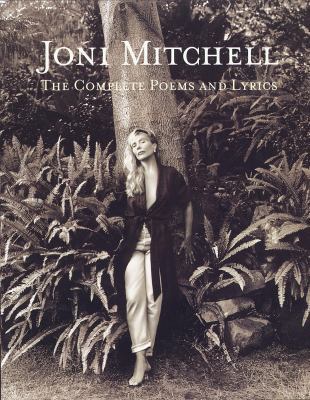 Joni Mitchell: The Complete Poems and Lyrics 0609600087 Book Cover