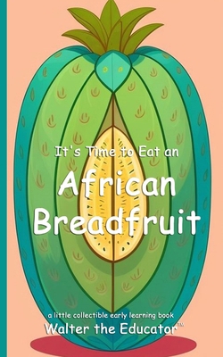 It's Time to Eat an African Breadfruit B0DHFWLDYV Book Cover