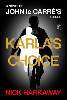 Karla's Choice: A Novel of John Le Carré's Circus 0593833511 Book Cover