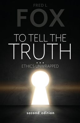To Tell the Truth...: Ethics Unwrapped 1662847432 Book Cover