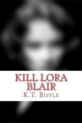 Kill Lora Blair: A Mystery 1477687270 Book Cover