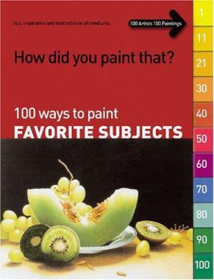 100 Ways to Paint Favorite Subjects 1929834462 Book Cover