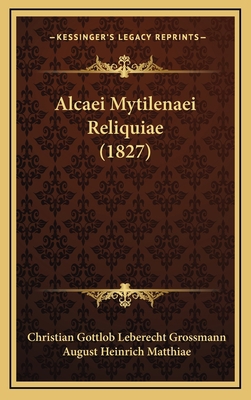 Alcaei Mytilenaei Reliquiae (1827) [Latin] 1168996880 Book Cover