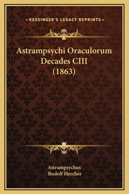 Astrampsychi Oraculorum Decades CIII (1863) [Latin] 1169213472 Book Cover