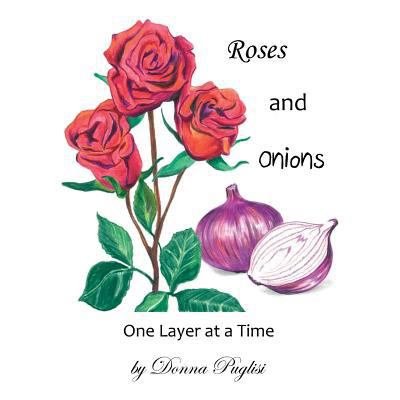 Roses and Onions: One Layer at a Time 154623103X Book Cover